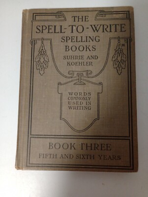 The Spell-To-Write Spelling Books, Book Three, Fifth and Sixth Years ...