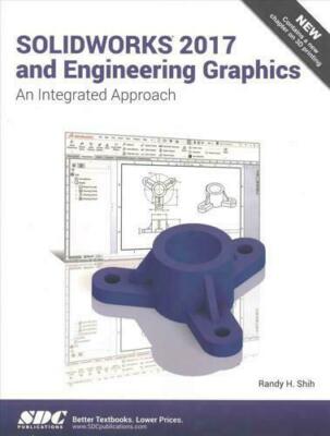 SOLIDWORKS 2017 and Engineering Graphics by Randy H Shih (author) 9781630570736