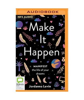 Make It Happen: Manifest the Life of Your Dreams, Levin, Jordanna