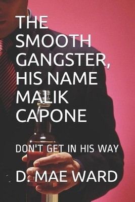 The Smooth Gangster, Malik Capone: Don't Get in His Way by D. Mae Ward (English)