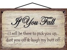 Funny Inspirational Quote Sign If You Fall I Will Be There To Laugh My Butt Off