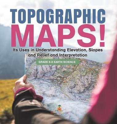 Topographic Maps! Its Uses in Understanding Elevation, Slopes and Relief and Int