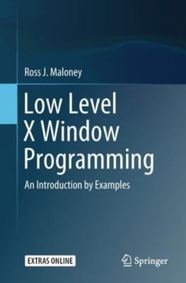 Low Level X Window Programming : An Introduction by Examples Ross