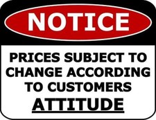 NOTICE Prices Subject To Change According To Customers Attitude 12 inch by 8 inc