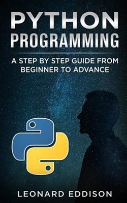 Python Programming: A Step by Step Guide from Beginner to Advance by Eddison,...
