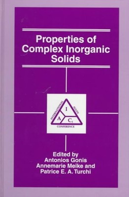 Properties of Complex Inorganic Solids, Hardcover by Gonis, Antonios (EDT); M...