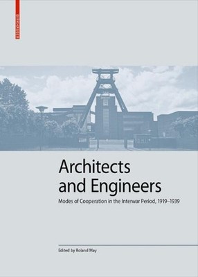 Architects and Engineers: Modes of Cooperation in the Interwar Period, 1919-1939