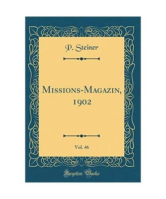 Missions-Magazin, 1902, Vol. 46 [Classic Reprint], P. Steiner