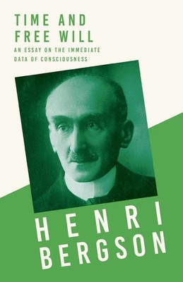 Time and Free Will; An Essay on the Immediate Data of Consciousness Bergson Buch