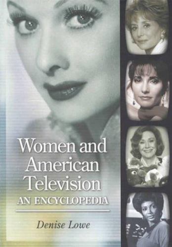 Women and American Television: An Encyclopedia, Lowe, Denise, Very Good Book