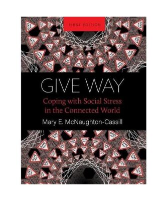 Give Way: Coping with Social Stress in the Connected World, Mary E. McNaughton-C