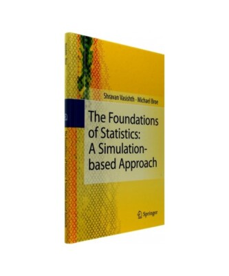 The Foundations of Statistics: A Simulation-based Approach, Michael Broe, Shrava