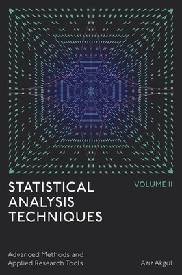 Statistical Analysis Techniques, Volume 2: Advanced Methods and Applied Research