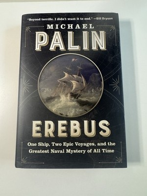 EREBUS - The Story Of A Ship - Michael Palin (Monty Python) 2018 HC/DJ Like New!