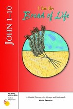 JOHN 1-10: I AM THE BREAD OF LIFE (SIX WEEKS WITH THE By Kevin Perrotta & Gerald