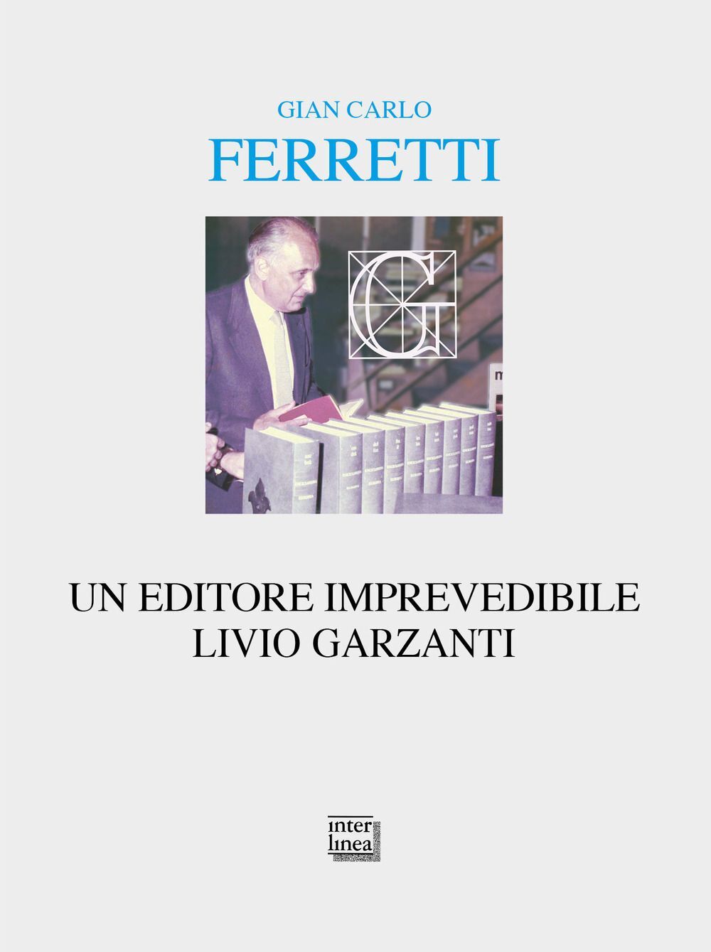 Libri Ferretti Gian Carlo - Un Editore Imprevedibile. Livio Garzanti