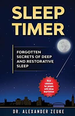 Sleep-Timer: Vergessene Geheimnisse des tiefen und erholsamen Schlafes von Dr. Alexander...