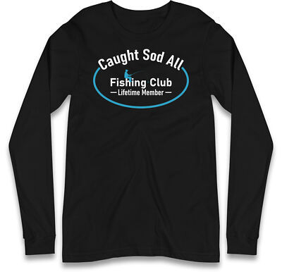 Caught Sod All Fishing Club Langarm T-Shirt, lustiges Angler T-Shirt, Papa Angeln