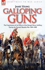 Galloping Guns : The Experiences of an Officer of the Bengal Horse Artillery ...