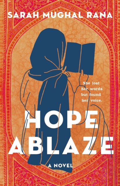 Hope Ablaze A Novel by Sarah Mughal Rana (Hardback Book)