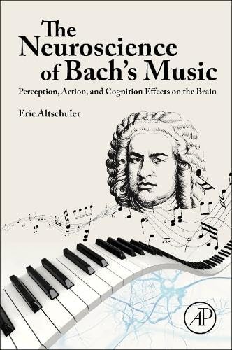The Neuroscience of Bachs Music: Perception, A, Altschuler,#