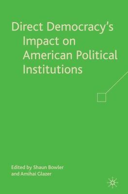 Direct Democracy s Impact on American Political Institutions, , Very Good Book