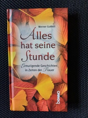 W. Gutheil - Alles hat seine Stunde-Ermutigende Geschichten in Zeiten der Trauer