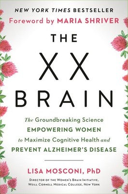 The XX Brain: The Groundbreaking Science Empowering Women to Maximize Cognit...