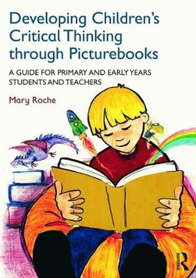 Developing Children's Critical Thinking through Picturebooks: A guide for primar