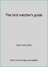 The bird watcher's guide by Henry Hill Collins