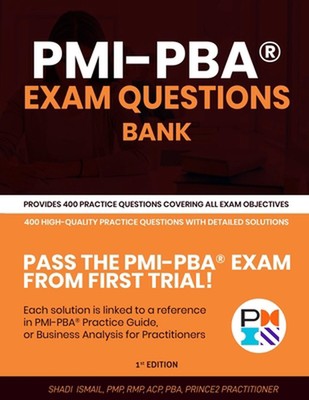 PMI-PBA(R) Exam Questions Bank: Provides 400 practice questions covering all exa