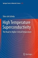 HIGH TEMPERATURE SUPERCONDUCTIVITY: THE ROAD TO HIGHER By Shin-ichi Uchida *NEW*