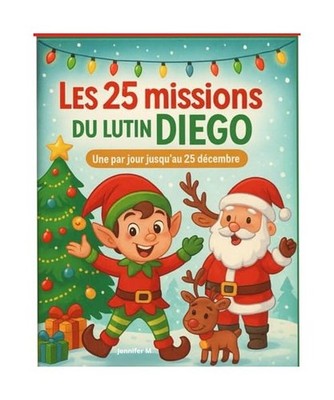 Les 25 missions du lutin Diego: Une mission par jour jusqu'au 25 décembre, M, J