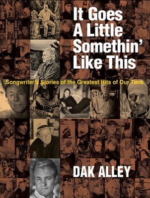 It Goes a Little Somethin' Like This: Songwriters' Stories of the Greatest H...