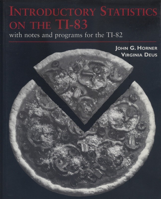 Introductory Statistics on the TI-83 (TI-84?) with Notes & Programs Horner, Deus