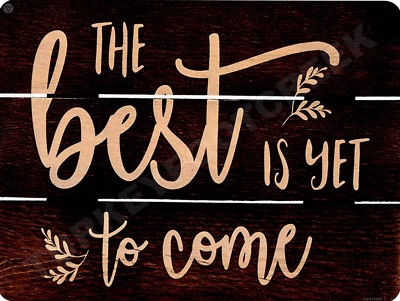 The Best Is Yet To Come 9'' x 12'' Metal Sign