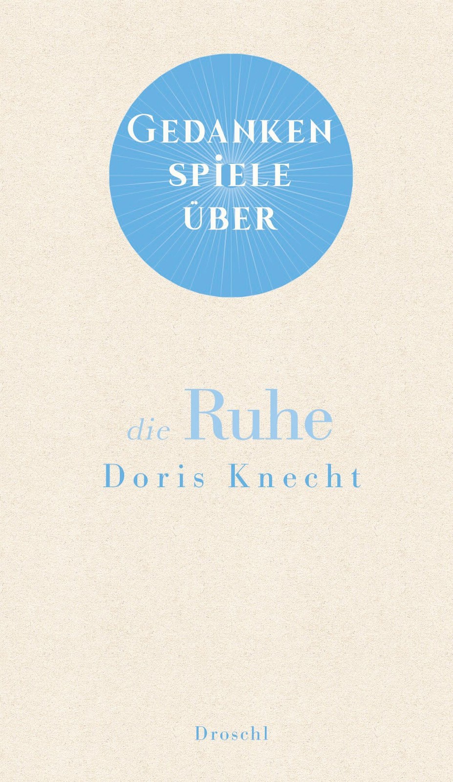 Droschl Gedankenspiele Über Die Ruhe, Belletristik Von Doris Knecht - Bild 3