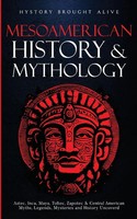 History Brought Alive | Mesoamerican History & Mythology | Taschenbuch (2023)