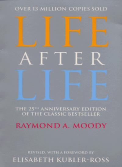 Life After Life By Raymond A. Moody,Elizabeth Kubler-Ross