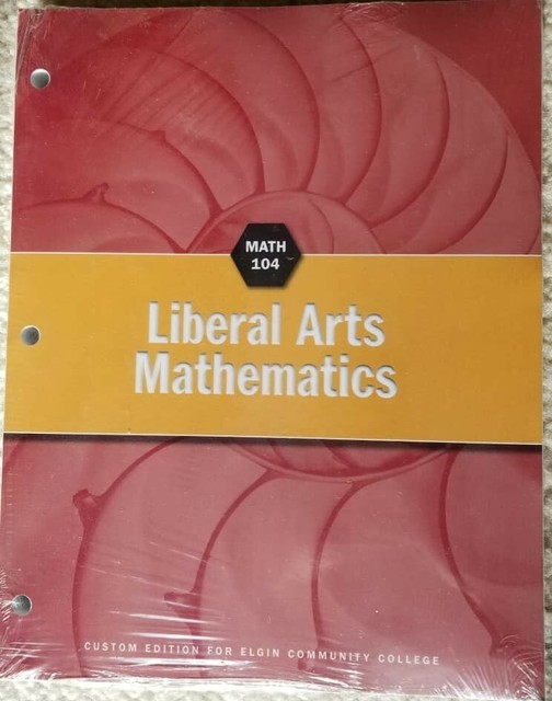 Liberal Arts Mathematics, MATH 104, Custom Edition for Elgin Community