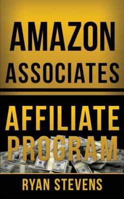 Amazon Associates Affiliate Program by Stevens, Ryan