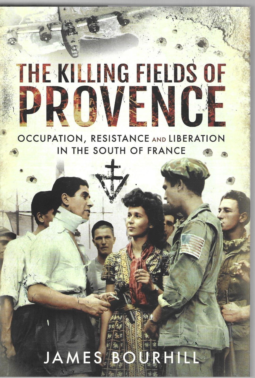 The Killing Fields of Provence Occupation Resistance and Liberation NEW Hardback