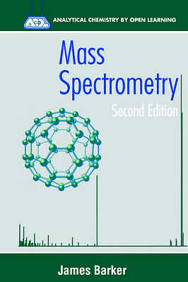 Mass Spectrometry: Analytical Chemistry by Open Learning by Barker, James