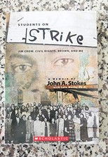 Students on Strike Jim Crow, Civil Rights, Brown, and Me by JOHN A. STOKES
