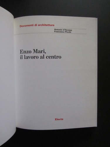 D'Avossa Picchi ENZO MARI IL LAVORO AL CENTRO Electa 1999 Documenti architettura - Foto 2 di 7