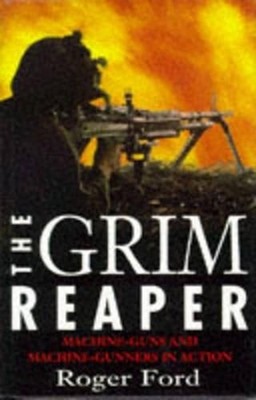 The Grim Reaper: The Machine Gun And Mac..., Roger Ford