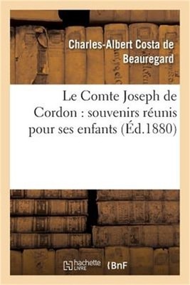 Le Comte Joseph de Cordon: Souvenirs R�unis Pour Ses Enfants (Paperback or Softb