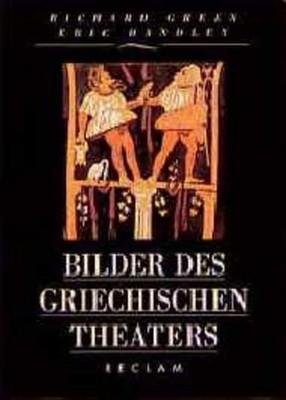 Green, Richard; Handley, Eric - Bilder des griechischen Theaters