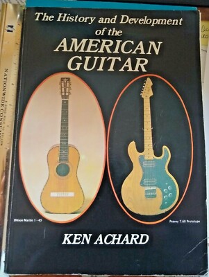 History and Development of the American Guitar by Ken Achard