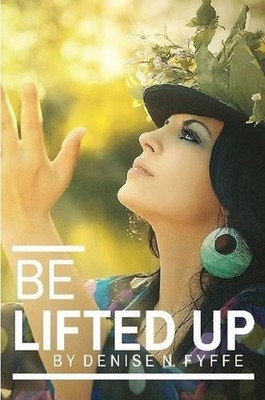 Be Lifted Up by Denise N. Fyffe (English) Paperback Book